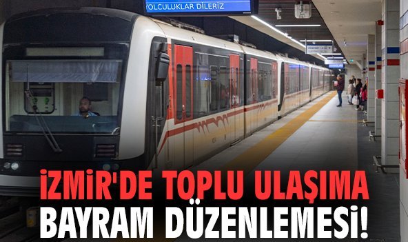 İzmir'de toplu ulaşıma bayram düzenlemesi!