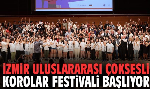 İzmir Uluslararası Çoksesli Korolar Festivali başlıyor