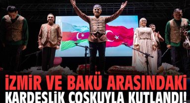 İzmir ve Bakü arasındaki kardeşlik coşkuyla kutlandı!