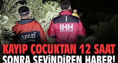 Kayıp çocuktan 12 saat sonra sevindiren haber!