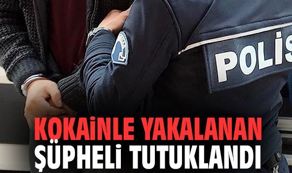 Kokainle yakalanan şüpheli tutuklandı