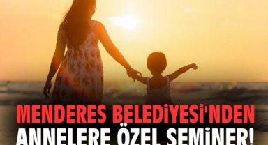 Menderes Belediyesi'nden annelere özel seminer!