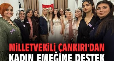 Milletvekili Çankırı'dan kadın emeğine destek