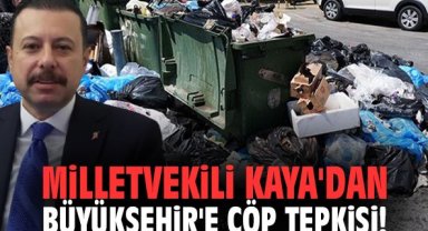 Milletvekili Kaya'dan Büyükşehir'e çöp tepkisi!
