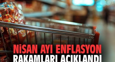 Nisan ayı enflasyon rakamları açıklandı