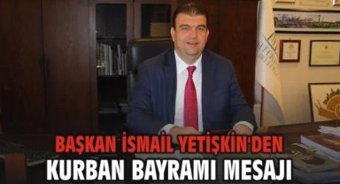 Seferihisar Belediye Başkanı İsmail Yetişkin'den Kurban bayramı mesajı