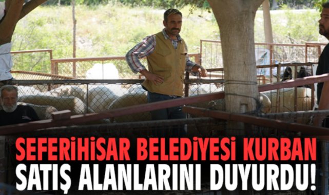 Seferihisar Belediyesi kurban satış alanlarını duyurdu!