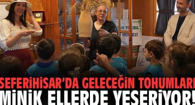 Seferihisar’da geleceğin tohumları minik ellerde yeşeriyor!