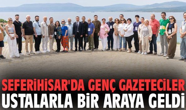 Seferihisar'da genç gazeteciler ustalarla bir araya geldi