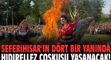 Seferihisar'ın dört bir yanında Hıdırellez Coşkusu yaşanacak!