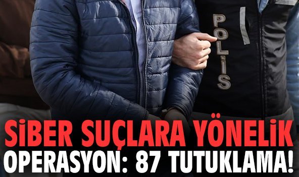 Siber suçlara yönelik operasyon: 87 tutuklama!