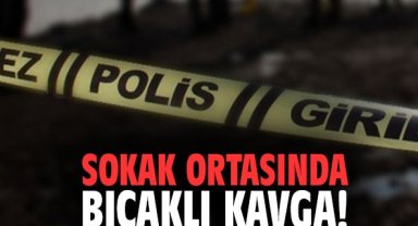 Sokak ortasında bıçaklı kavga!