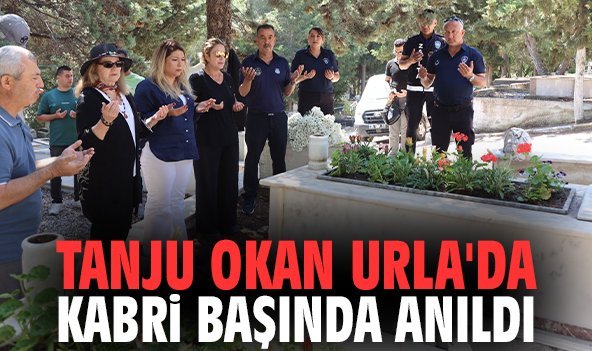 Tanju Okan Urla'da kabri başında anıldı