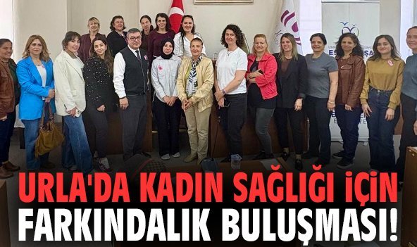 Urla'da kadın sağlığı için farkındalık buluşması!