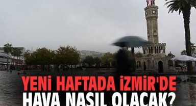 Yeni haftada İzmir'de hava nasıl olacak?