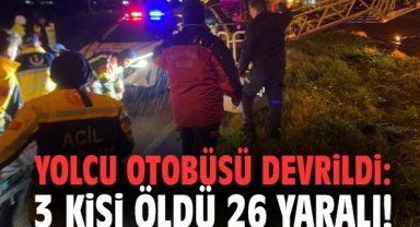 Yolcu otobüsü devrildi: 3 kişi öldü 26 yaralı!