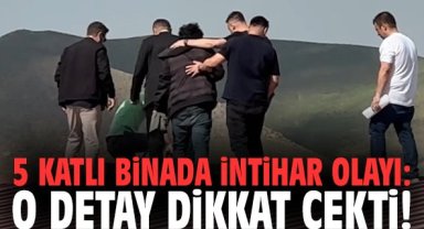 5 katlı binada intihar olayı: O detay dikkat çekti!