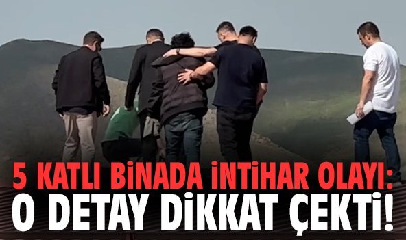 5 katlı binada intihar olayı: O detay dikkat çekti!