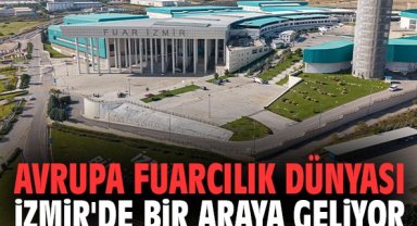 Avrupa Fuarcılık Dünyası İzmir'de bir araya geliyor