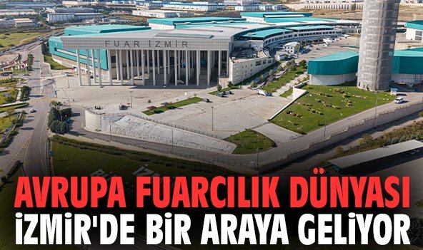 Avrupa Fuarcılık Dünyası İzmir'de bir araya geliyor