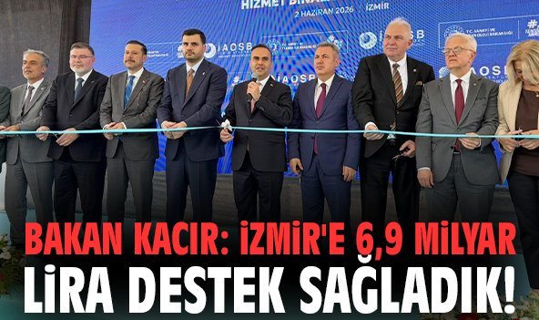 Bakan Kacır: İzmir'e 6,9 milyar lira destek sağladık!