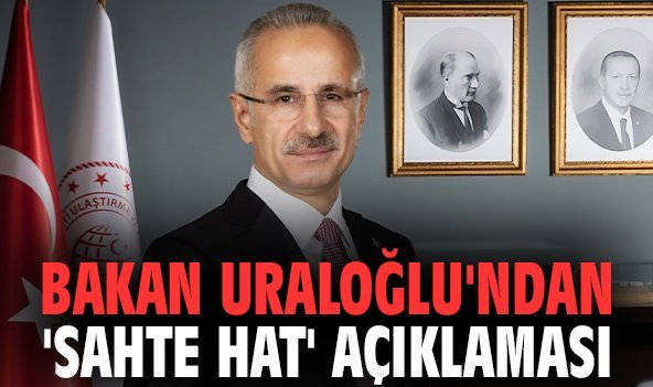 Bakan Uraloğlu'ndan 'sahte hat' açıklaması