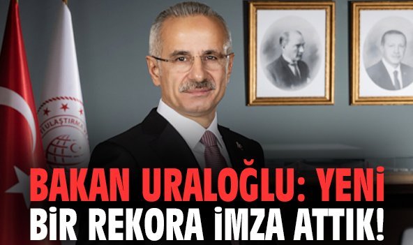 Bakan Uraloğlu: Yeni bir rekora imza attık!