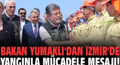 Bakan Yumaklı'dan İzmir'de yangınla mücadele mesajı!