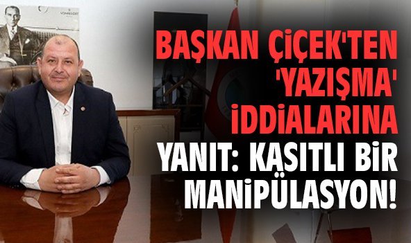 Başkan Çiçek'ten 'yazışma' iddialarına yanıt: Kasıtlı bir manipülasyon!