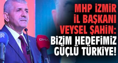Başkan Şahin: Bizim hedefimiz güçlü Türkiye!