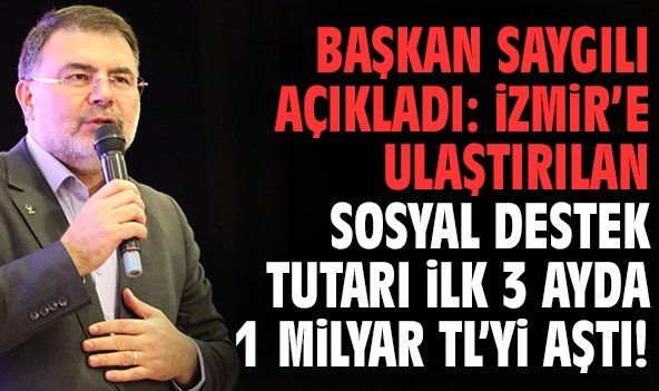 Başkan Saygılı açıkladı: İzmir’e ulaştırılan sosyal destek tutarı ilk 3 ayda 1 milyar TL'yi aştı!