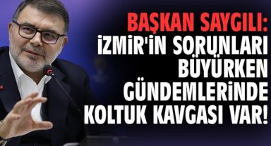 Başkan Saygılı: İzmir'in sorunları büyürken gündemlerinde koltuk kavgası var!