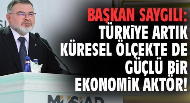 Başkan Saygılı: Türkiye artık küresel ölçekte de güçlü bir ekonomik aktör!