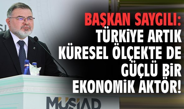 Başkan Saygılı: Türkiye artık küresel ölçekte de güçlü bir ekonomik aktör!