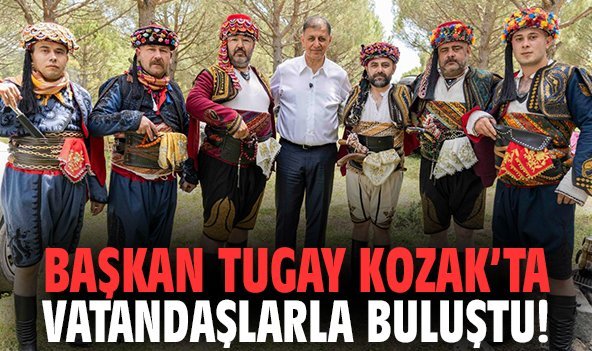 Başkan Tugay Kozak’ta vatandaşlarla buluştu!