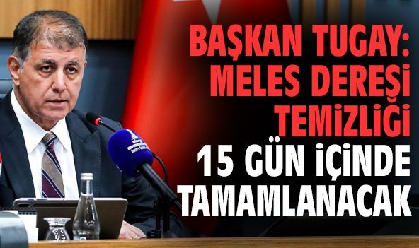 Başkan Tugay: Meles Deresi temizliği 15 gün içinde tamamlanacak
