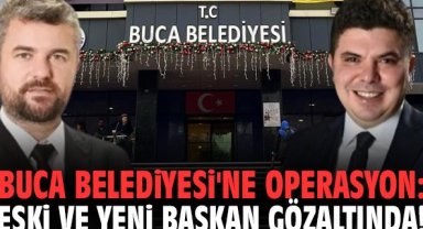 Buca Belediyesi'ne operasyon: Eski ve yeni başkan gözaltında!