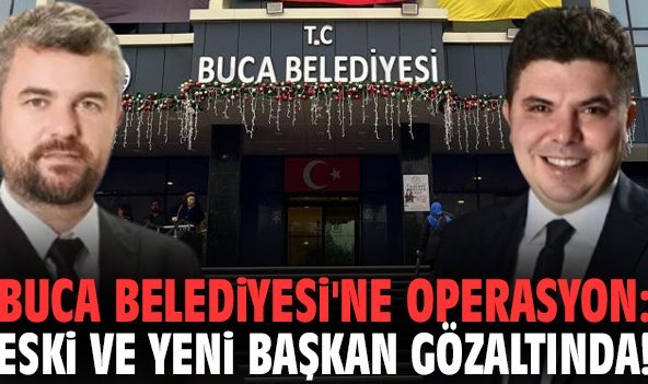 Buca Belediyesi'ne operasyon: Eski ve yeni başkan gözaltında!