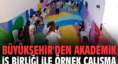 Büyükşehir'den akademik iş birliği ile örnek çalışma