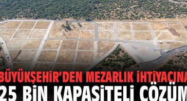 Büyükşehir’den mezarlık ihtiyacına 25 bin kapasiteli çözüm
