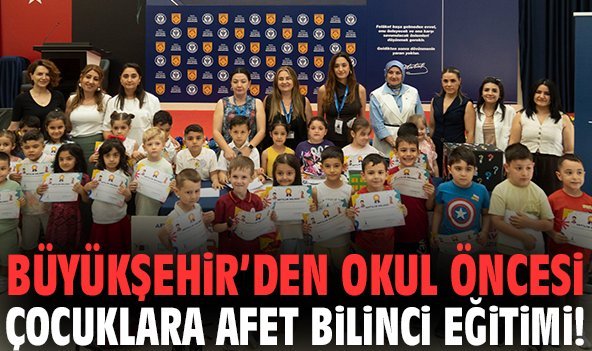 Büyükşehir’den okul öncesi çocuklara afet bilinci eğitimi!
