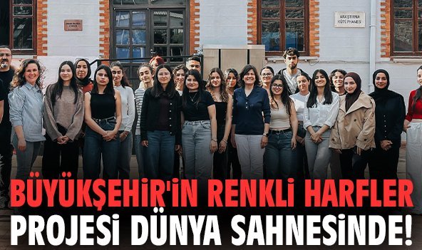 Büyükşehir'in Renkli Harfler Projesi dünya sahnesinde!
