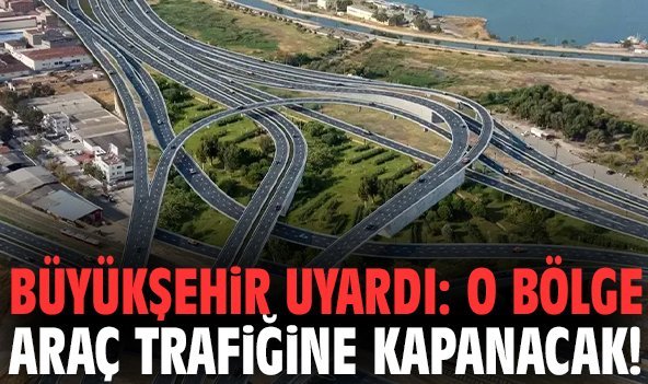 Büyükşehir uyardı: O bölge araç trafiğine kapanacak!