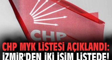 CHP MYK listesi açıklandı: İzmir'den iki isim listede!