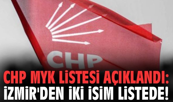 CHP MYK listesi açıklandı: İzmir'den iki isim listede!