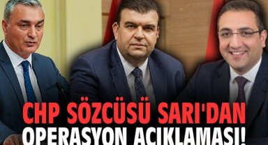 CHP Sözcüsü Müslim Sarı'dan operasyon açıklaması!