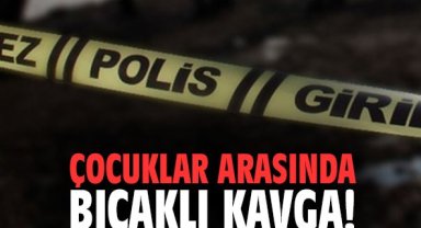 Çocuklar arasında bıçaklı kavga!