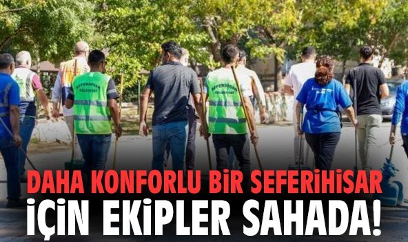 Daha konforlu bir Seferihisar için ekipler sahada!