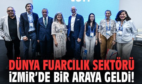 Dünya fuarcılık sektörü İzmir’de bir araya geldi!