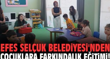 Efes Selçuk Belediyesi'nden çocuklara farkındalık eğitimi!